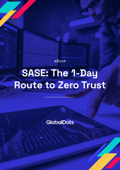 SASE: The 1-Day route to Zero Trust
